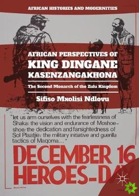 African Perspectives of King Dingane kaSenzangakhona