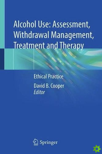Alcohol Use: Assessment, Withdrawal Management, Treatment and Therapy