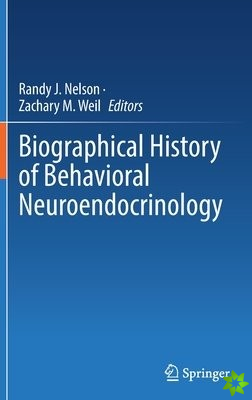 Biographical History of Behavioral Neuroendocrinology