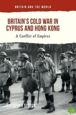 Britain's Cold War in Cyprus and Hong Kong