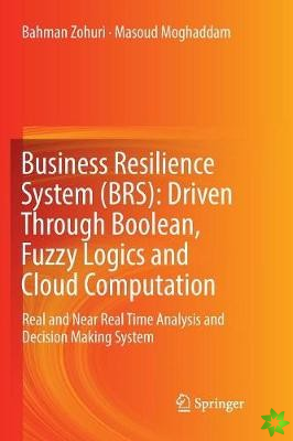 Business Resilience System (BRS): Driven Through Boolean, Fuzzy Logics and Cloud Computation