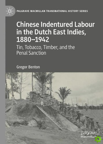 Chinese Indentured Labour in the Dutch East Indies, 18801942