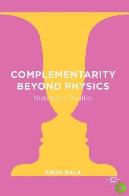 Complementarity Beyond Physics