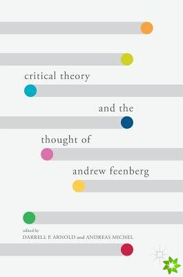 Critical Theory and the Thought of Andrew Feenberg