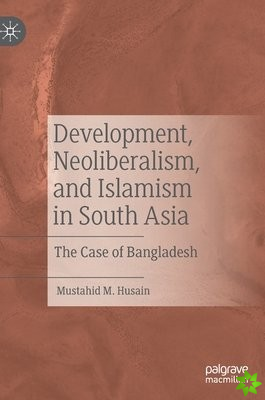 Development, Neoliberalism, and Islamism in South Asia