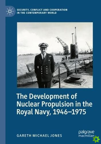 Development of Nuclear Propulsion in the Royal Navy, 1946-1975