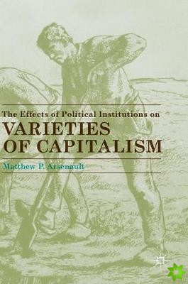 Effects of Political Institutions on Varieties of Capitalism