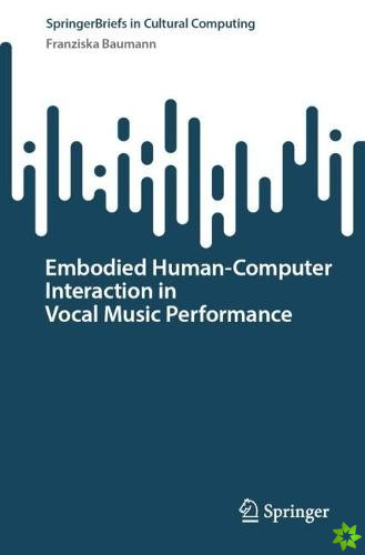 Embodied HumanComputer Interaction in Vocal Music Performance