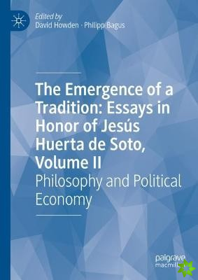 Emergence of a Tradition: Essays in Honor of Jesus Huerta de Soto, Volume II