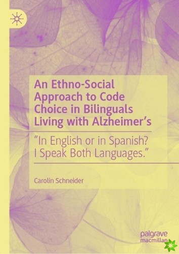Ethno-Social Approach to Code Choice in Bilinguals Living with Alzheimers