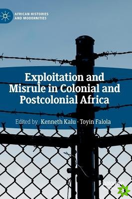 Exploitation and Misrule in Colonial and Postcolonial Africa