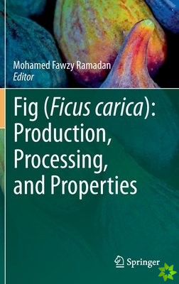 Fig (Ficus carica): Production, Processing, and Properties