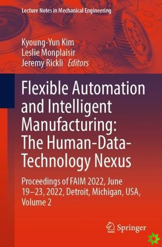 Flexible Automation and Intelligent Manufacturing: The Human-Data-Technology Nexus