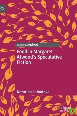 Food in Margaret Atwoods Speculative Fiction