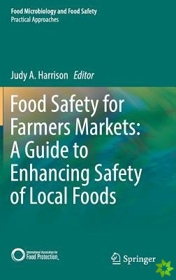 Food Safety for Farmers Markets: A Guide to Enhancing Safety of Local Foods