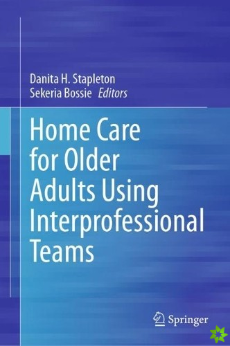 Home Care for Older Adults Using Interprofessional Teams