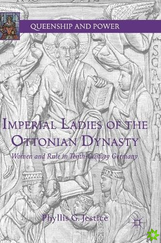 Imperial Ladies of the Ottonian Dynasty
