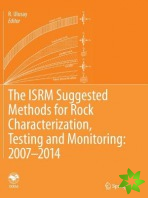 ISRM Suggested Methods for Rock Characterization, Testing and Monitoring: 2007-2014