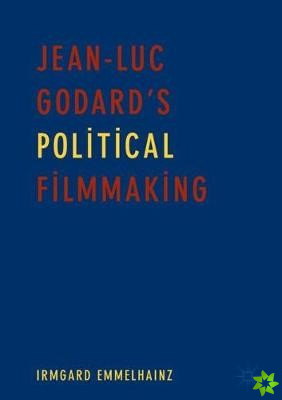 Jean-Luc Godards Political Filmmaking