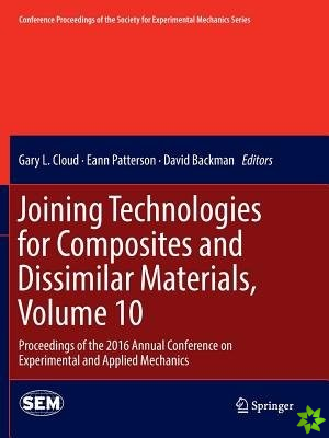 Joining Technologies for Composites and Dissimilar Materials, Volume 10