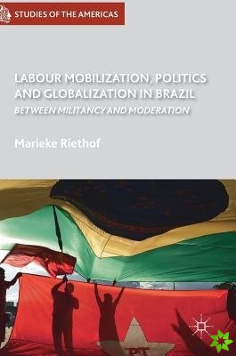 Labour Mobilization, Politics and Globalization in Brazil