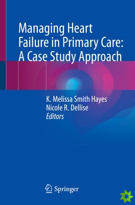 Managing Heart Failure in Primary Care: A Case Study Approach