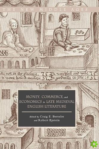 Money, Commerce, and Economics in Late Medieval English Literature