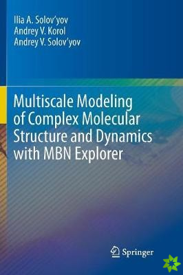 Multiscale Modeling of Complex Molecular Structure and Dynamics with MBN Explorer