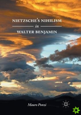 Nietzsches Nihilism in Walter Benjamin