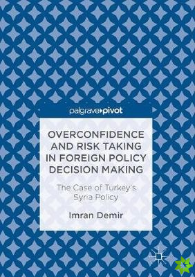Overconfidence and Risk Taking in Foreign Policy Decision Making