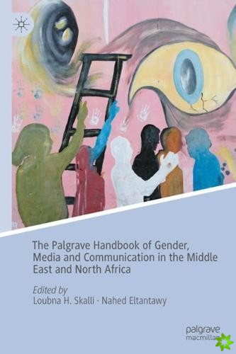 Palgrave Handbook of Gender, Media and Communication in the Middle East and North Africa