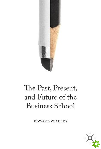Past, Present, and Future of the Business School