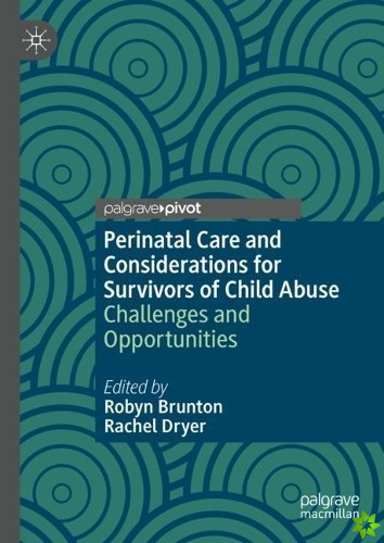 Perinatal Care and Considerations for Survivors of Child Abuse