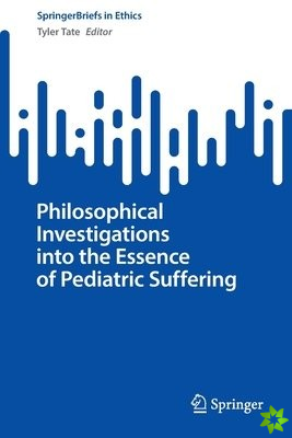 Philosophical Investigations into the Essence of Pediatric Suffering