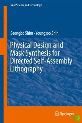 Physical Design and Mask Synthesis for Directed Self-Assembly Lithography