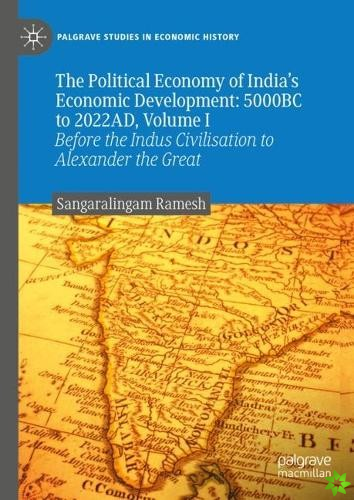 Political Economy of India's Economic Development: 5000BC to 2022AD, Volume I