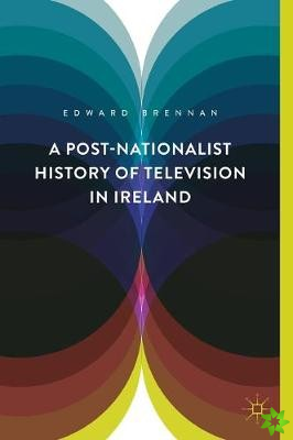 Post-Nationalist History of Television in Ireland