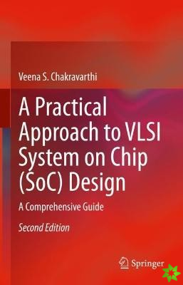 Practical Approach to VLSI System on Chip (SoC) Design