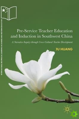 Pre-Service Teacher Education and Induction in Southwest China