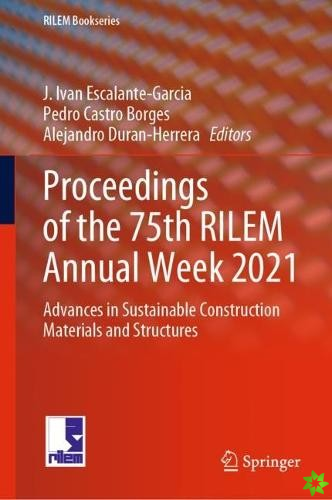 Proceedings of the 75th RILEM Annual Week 2021