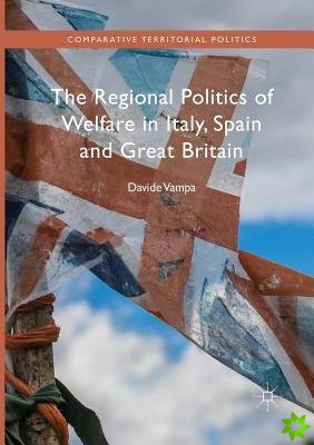 Regional Politics of Welfare in Italy, Spain and Great Britain