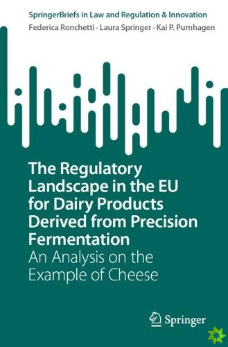 Regulatory Landscape in the EU for Dairy Products Derived from Precision Fermentation