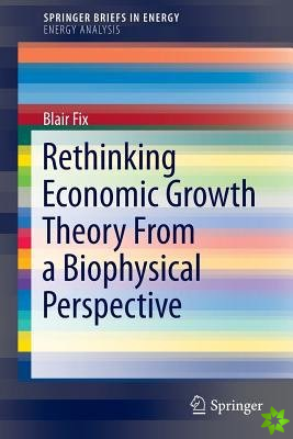 Rethinking Economic Growth Theory From a Biophysical Perspective
