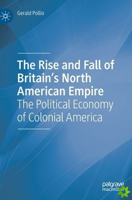 Rise and Fall of Britains North American Empire