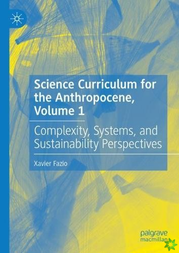 Science Curriculum for the Anthropocene, Volume 1
