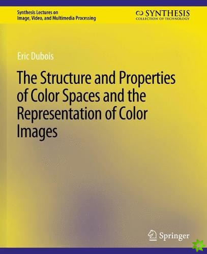 Structure and Properties of Color Spaces and the Representation of Color Images