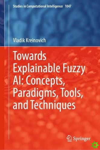 Towards Explainable Fuzzy AI: Concepts, Paradigms, Tools, and Techniques