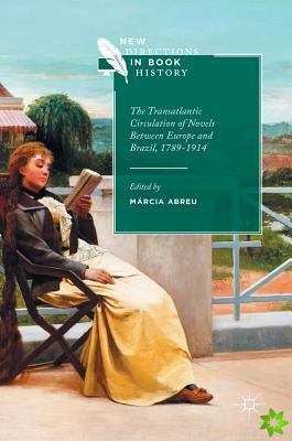 Transatlantic Circulation of Novels Between Europe and Brazil, 1789-1914