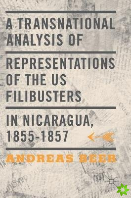 Transnational Analysis of Representations of the US Filibusters in Nicaragua, 1855-1857