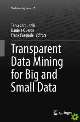 Transparent Data Mining for Big and Small Data